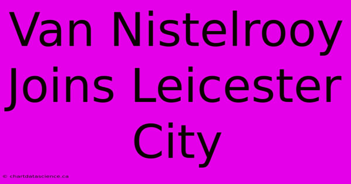 Van Nistelrooy Joins Leicester City