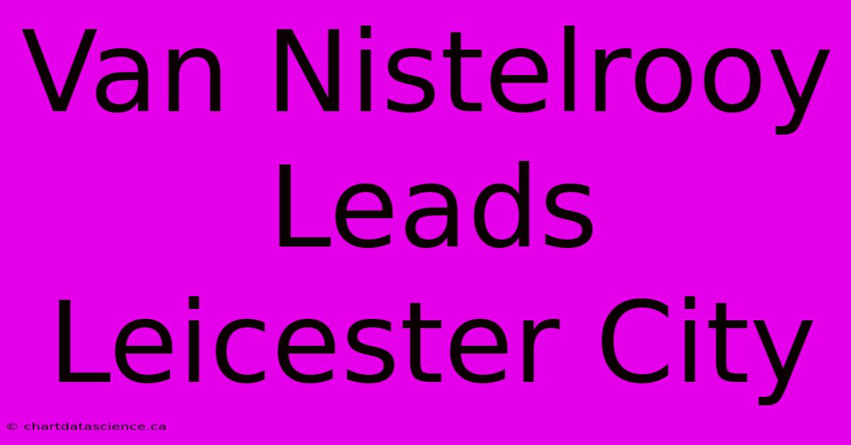 Van Nistelrooy Leads Leicester City