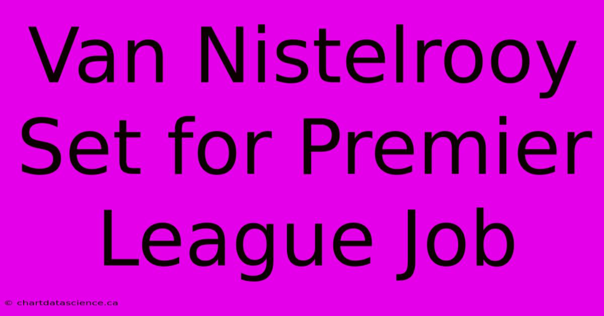 Van Nistelrooy Set For Premier League Job