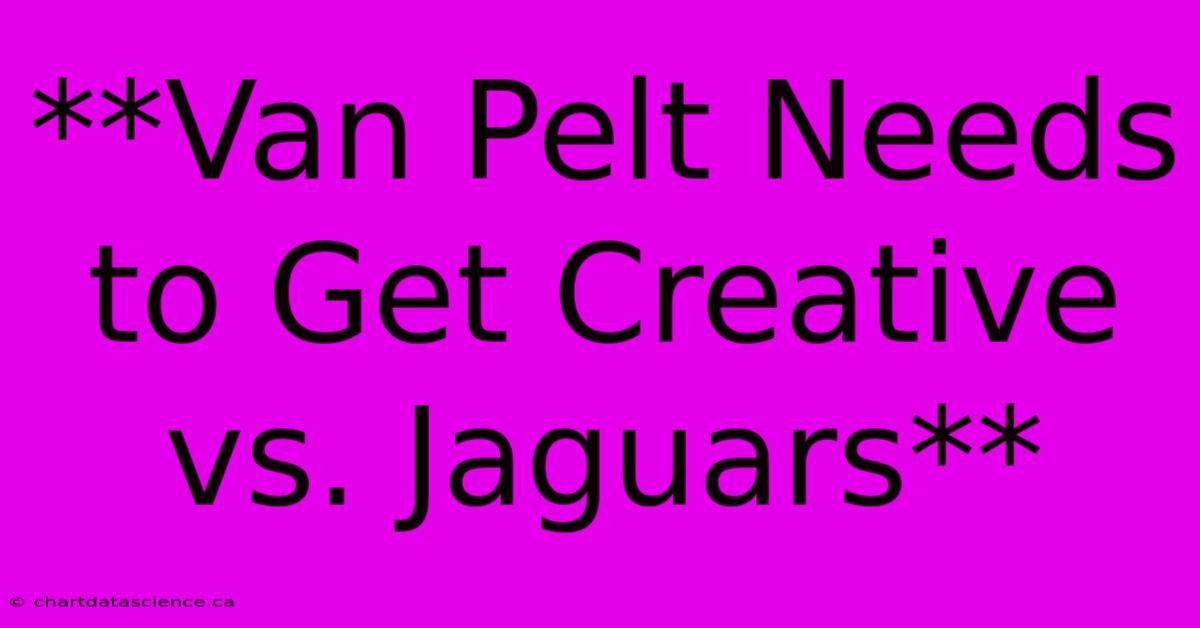 **Van Pelt Needs To Get Creative Vs. Jaguars**