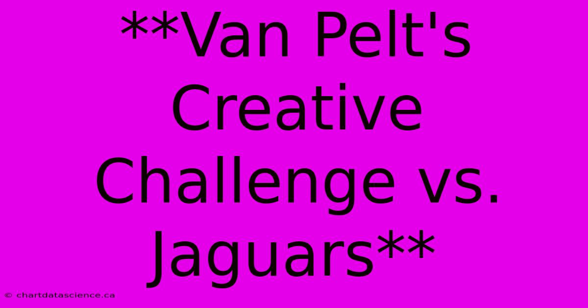 **Van Pelt's Creative Challenge Vs. Jaguars**