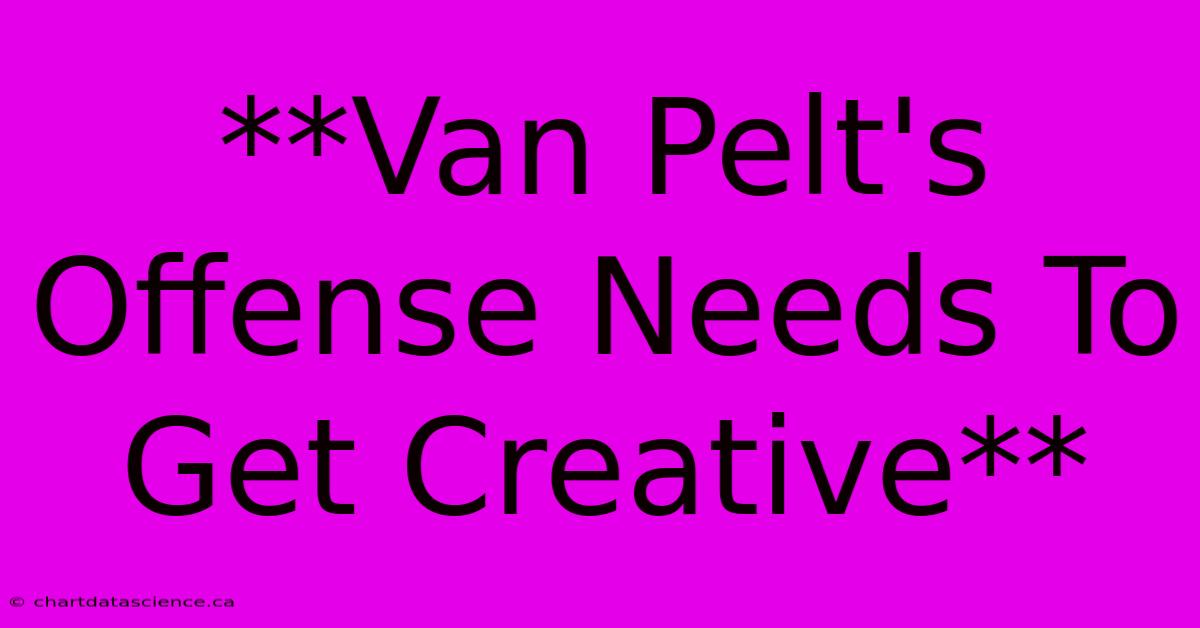 **Van Pelt's Offense Needs To Get Creative**