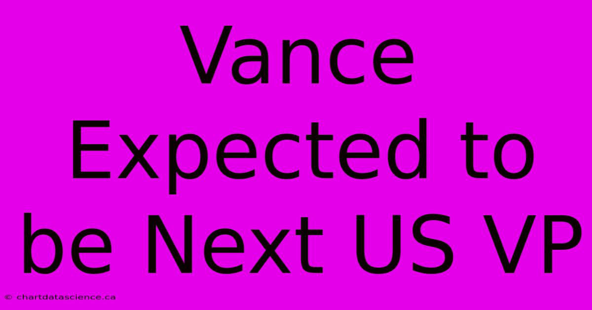 Vance Expected To Be Next US VP 