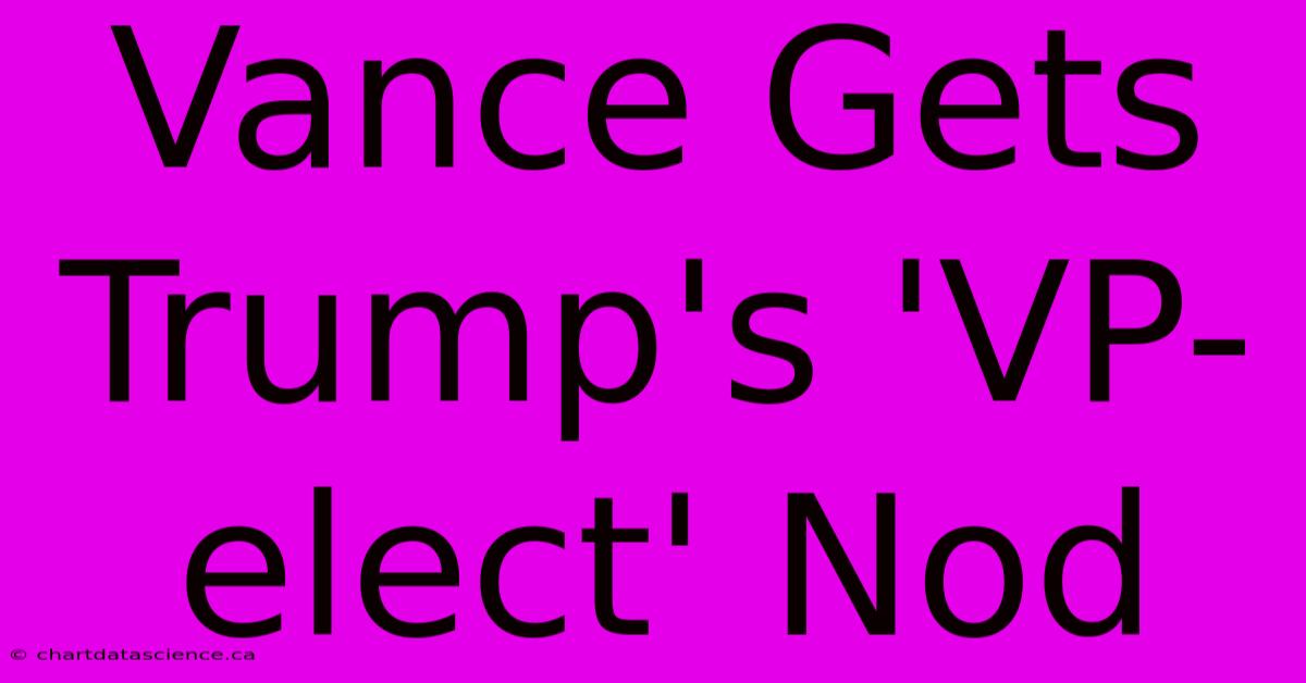 Vance Gets Trump's 'VP-elect' Nod 