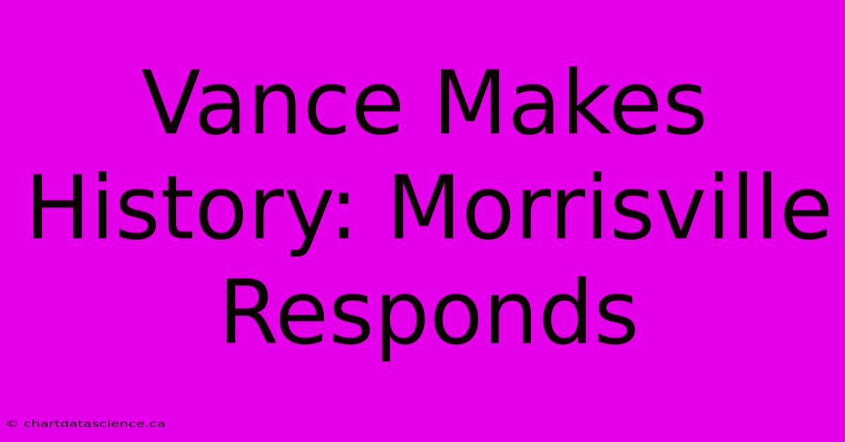 Vance Makes History: Morrisville Responds