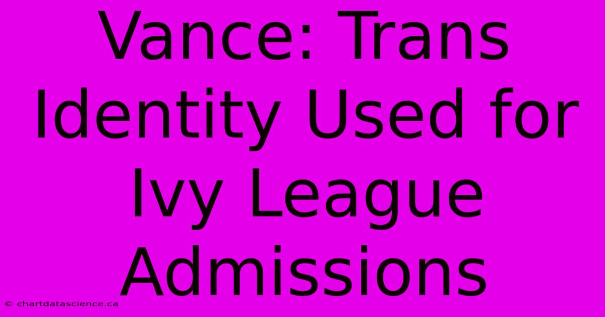 Vance: Trans Identity Used For Ivy League Admissions