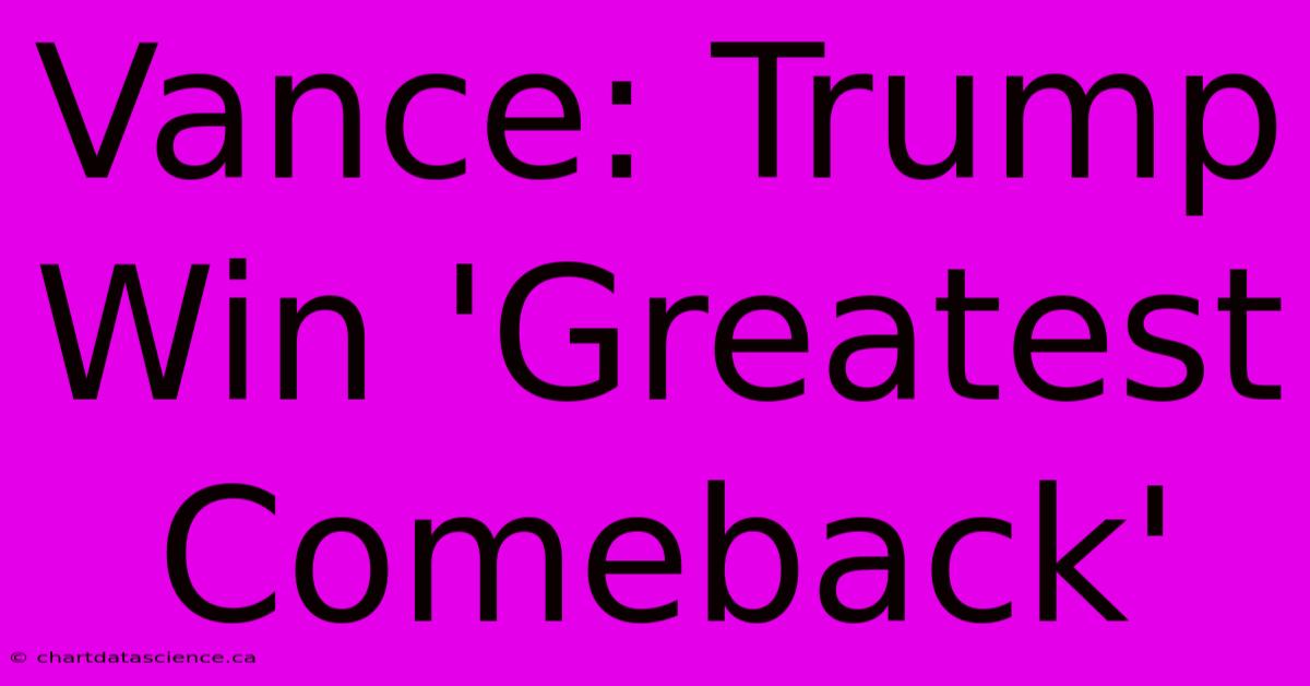 Vance: Trump Win 'Greatest Comeback' 