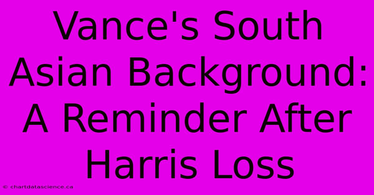 Vance's South Asian Background: A Reminder After Harris Loss