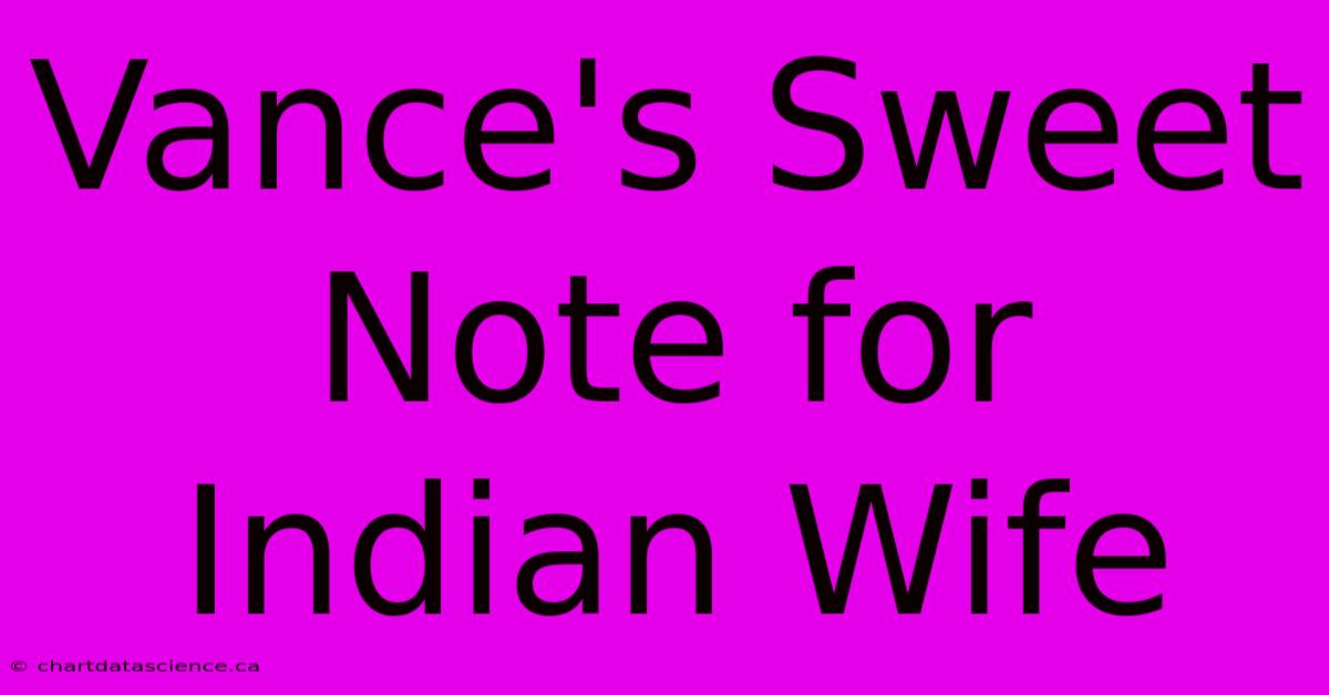 Vance's Sweet Note For Indian Wife