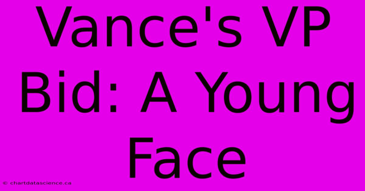 Vance's VP Bid: A Young Face