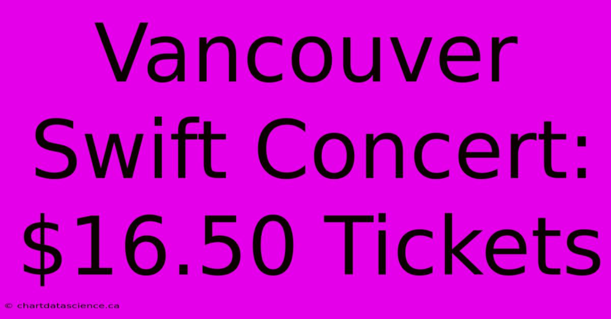 Vancouver Swift Concert: $16.50 Tickets