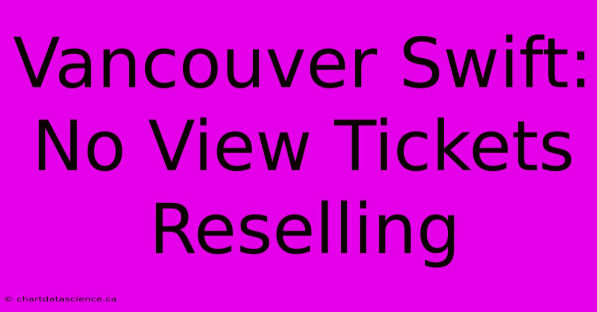 Vancouver Swift: No View Tickets Reselling