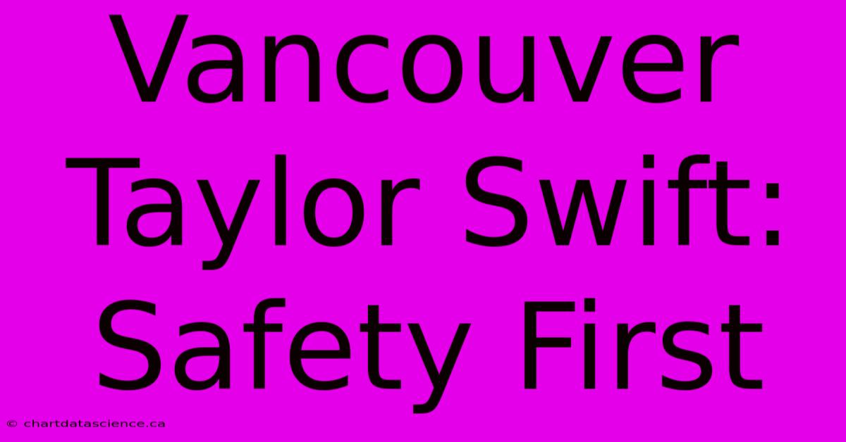 Vancouver Taylor Swift:  Safety First