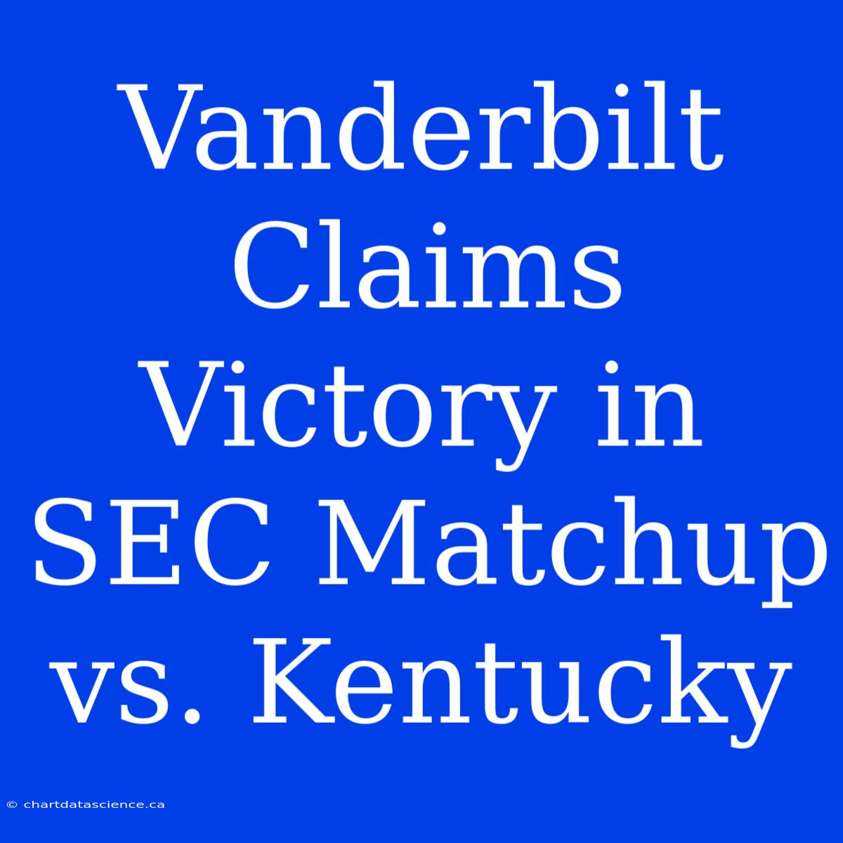 Vanderbilt Claims Victory In SEC Matchup Vs. Kentucky