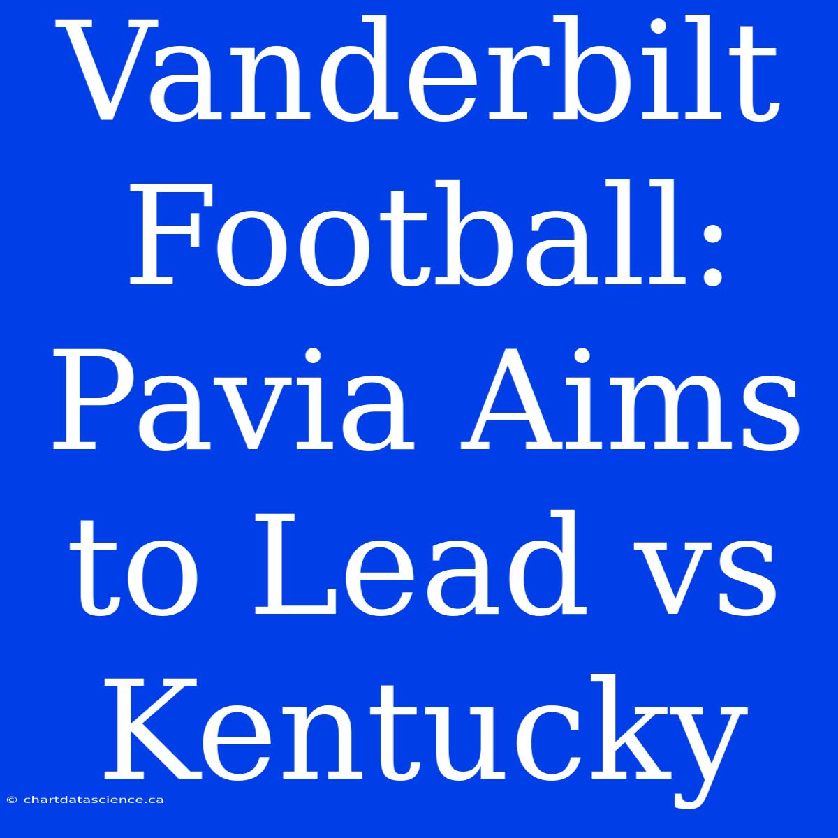 Vanderbilt Football: Pavia Aims To Lead Vs Kentucky