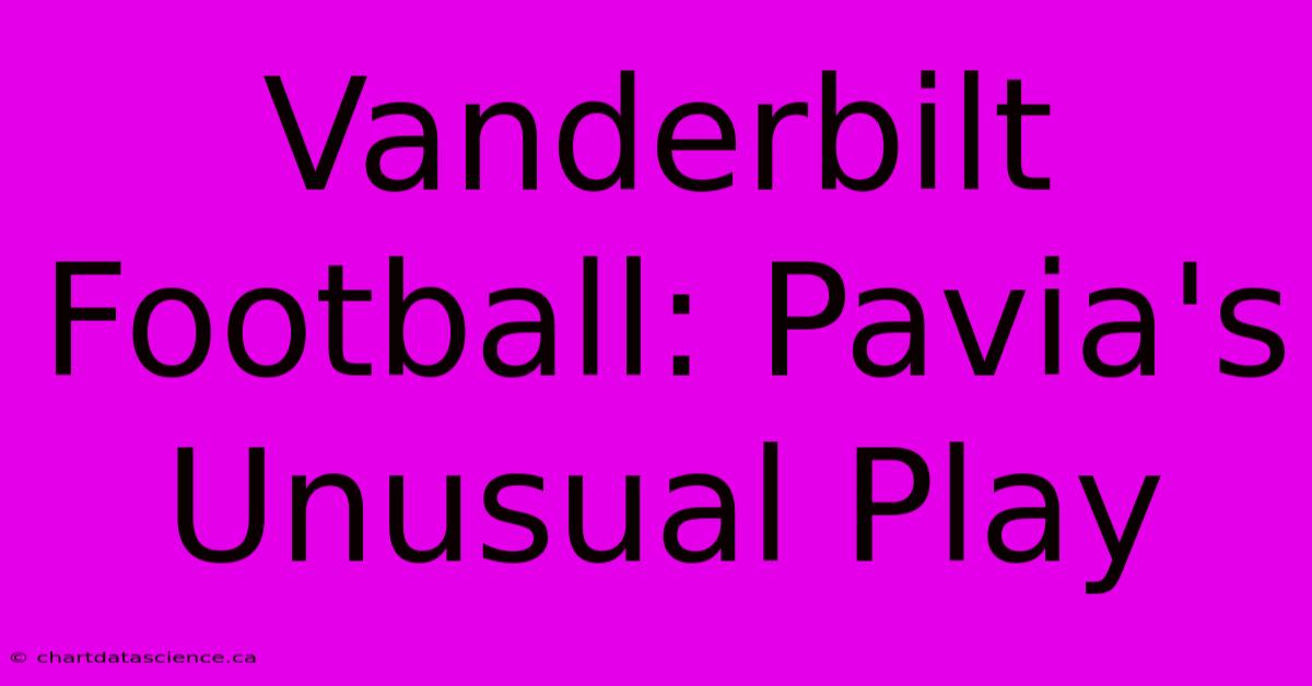 Vanderbilt Football: Pavia's Unusual Play