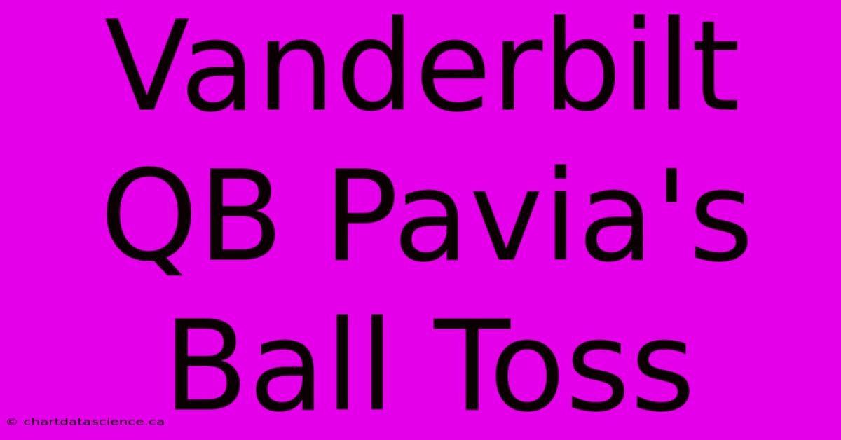 Vanderbilt QB Pavia's Ball Toss