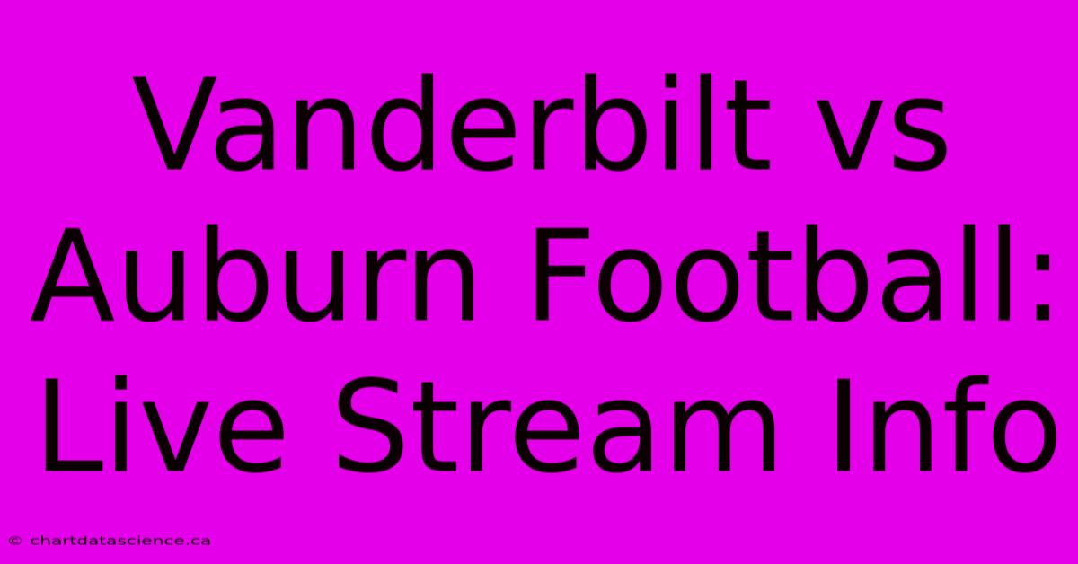 Vanderbilt Vs Auburn Football: Live Stream Info 