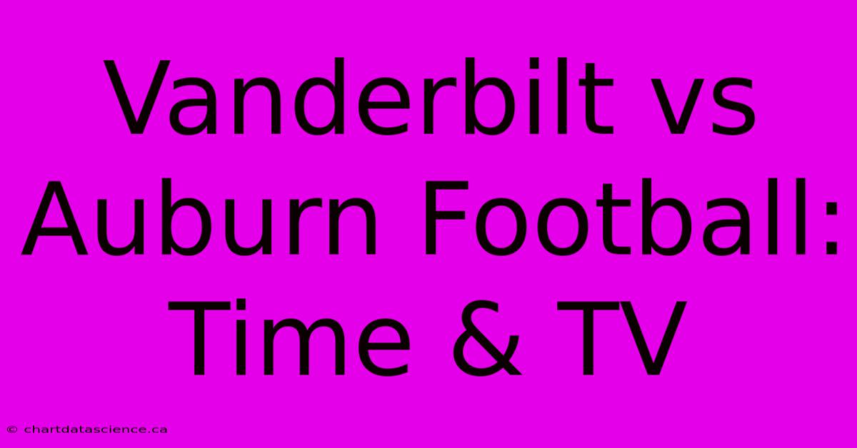 Vanderbilt Vs Auburn Football: Time & TV