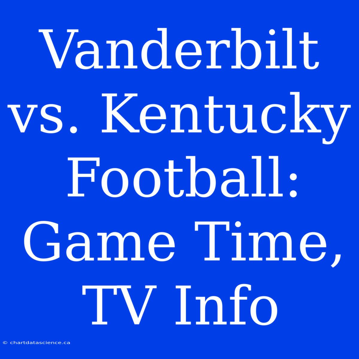 Vanderbilt Vs. Kentucky Football: Game Time, TV Info