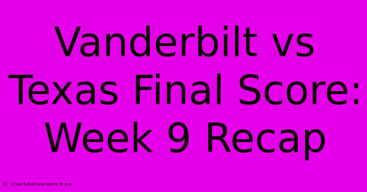 Vanderbilt Vs Texas Final Score: Week 9 Recap