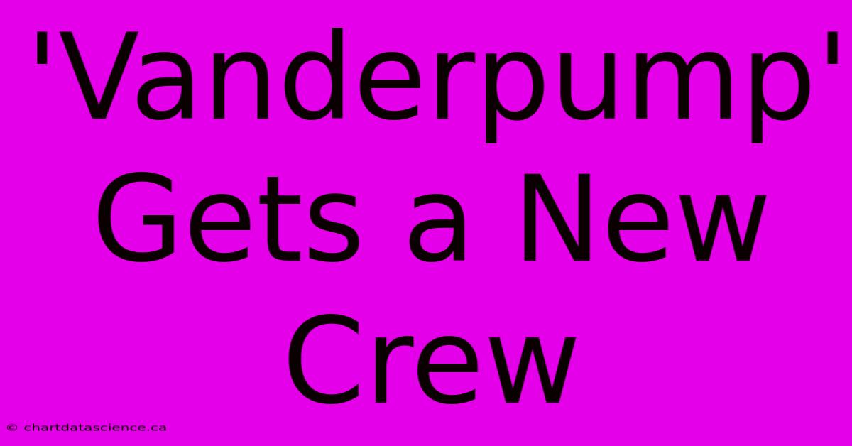 'Vanderpump' Gets A New Crew