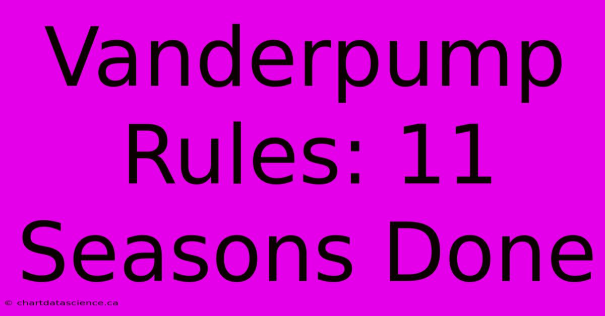 Vanderpump Rules: 11 Seasons Done