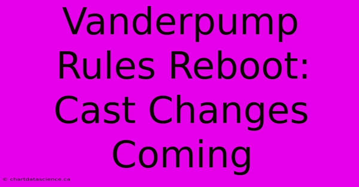 Vanderpump Rules Reboot: Cast Changes Coming