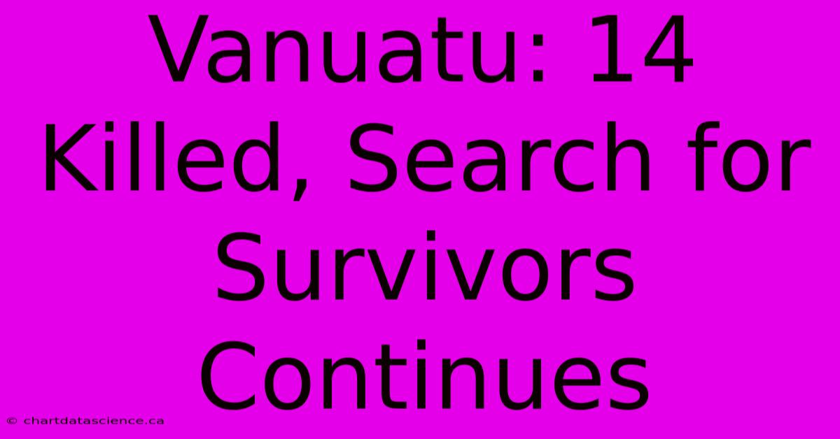 Vanuatu: 14 Killed, Search For Survivors Continues