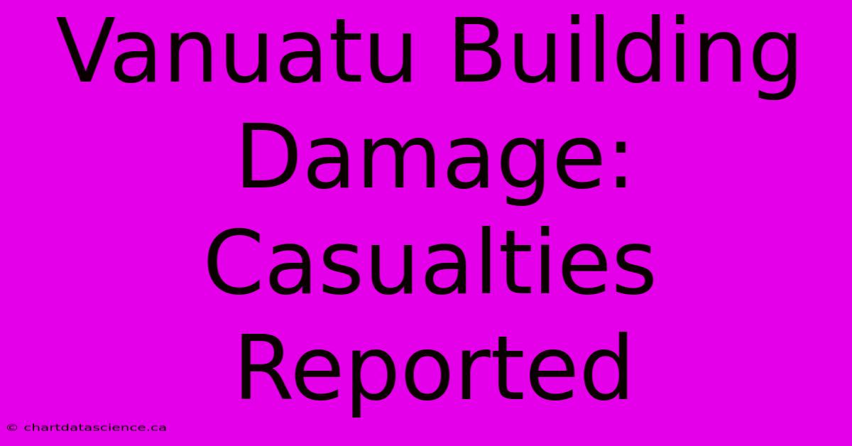 Vanuatu Building Damage: Casualties Reported