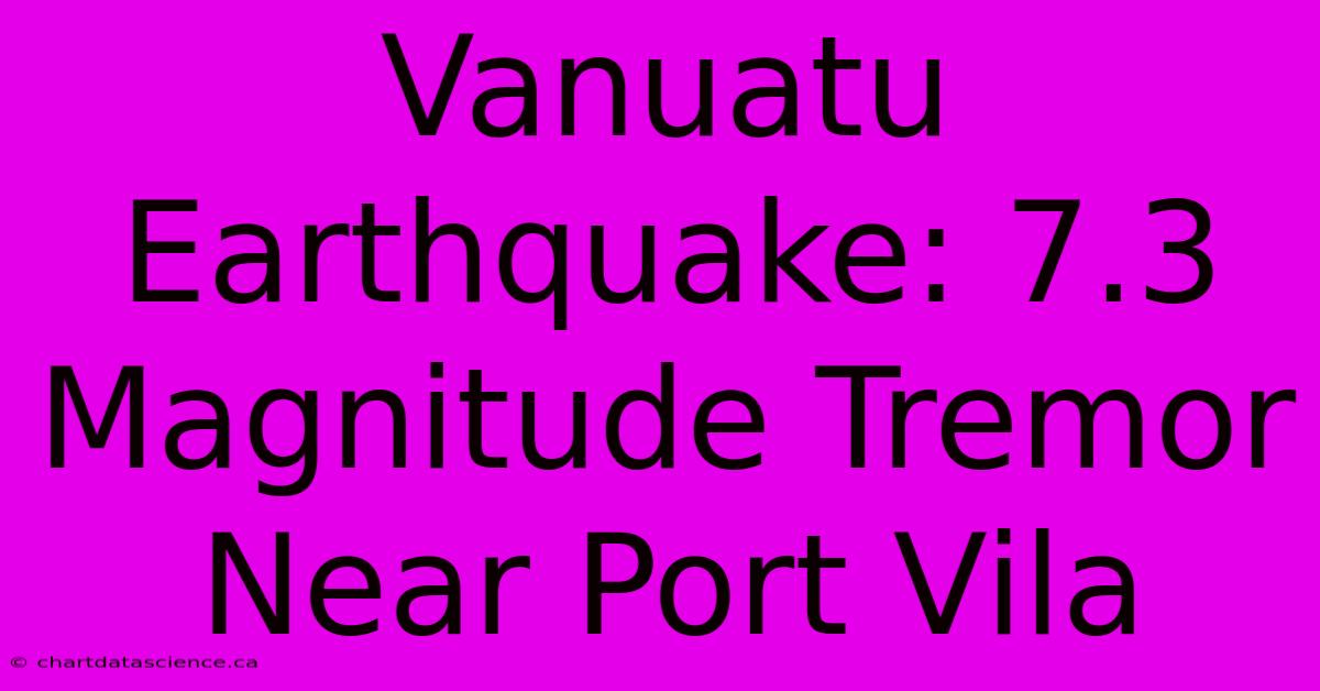 Vanuatu Earthquake: 7.3 Magnitude Tremor Near Port Vila