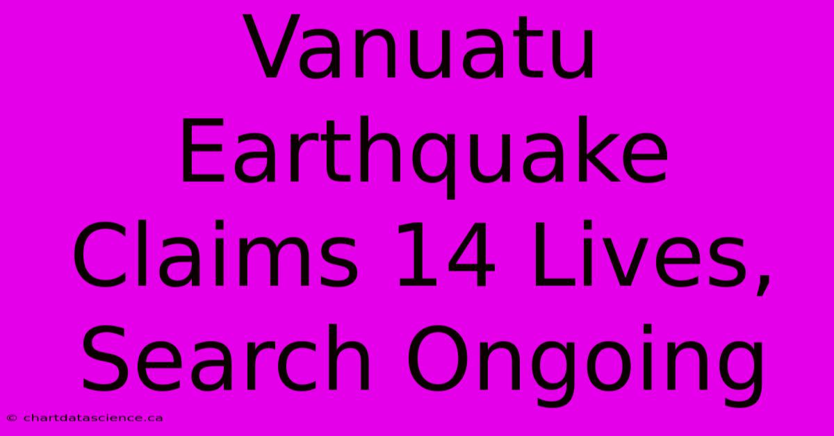 Vanuatu Earthquake Claims 14 Lives, Search Ongoing