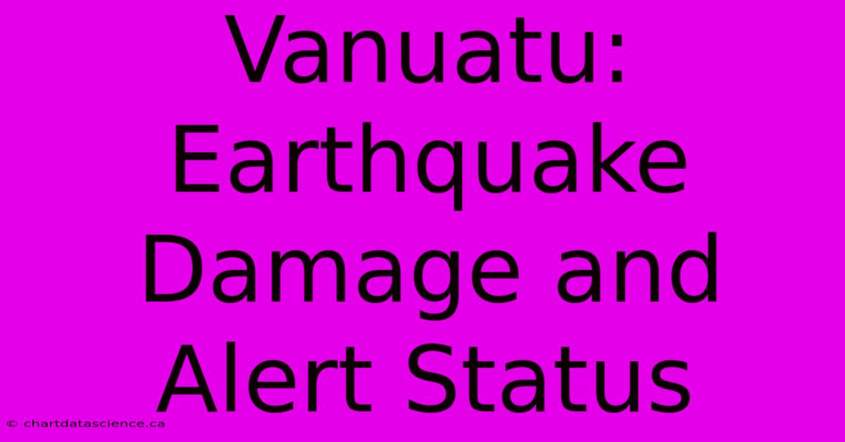 Vanuatu: Earthquake Damage And Alert Status