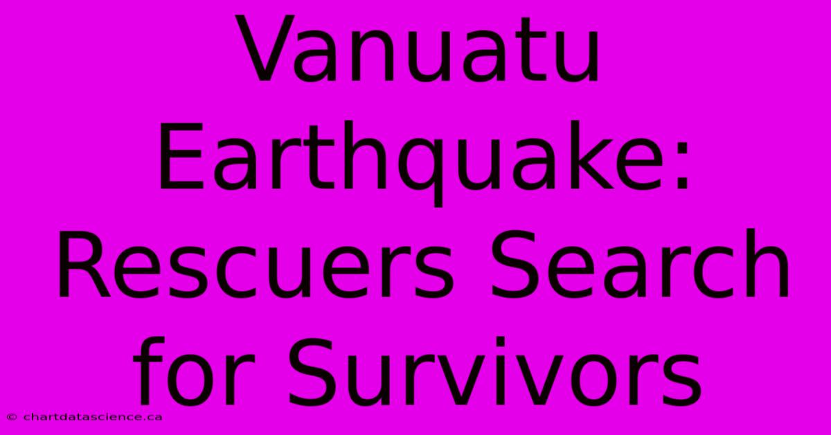 Vanuatu Earthquake: Rescuers Search For Survivors