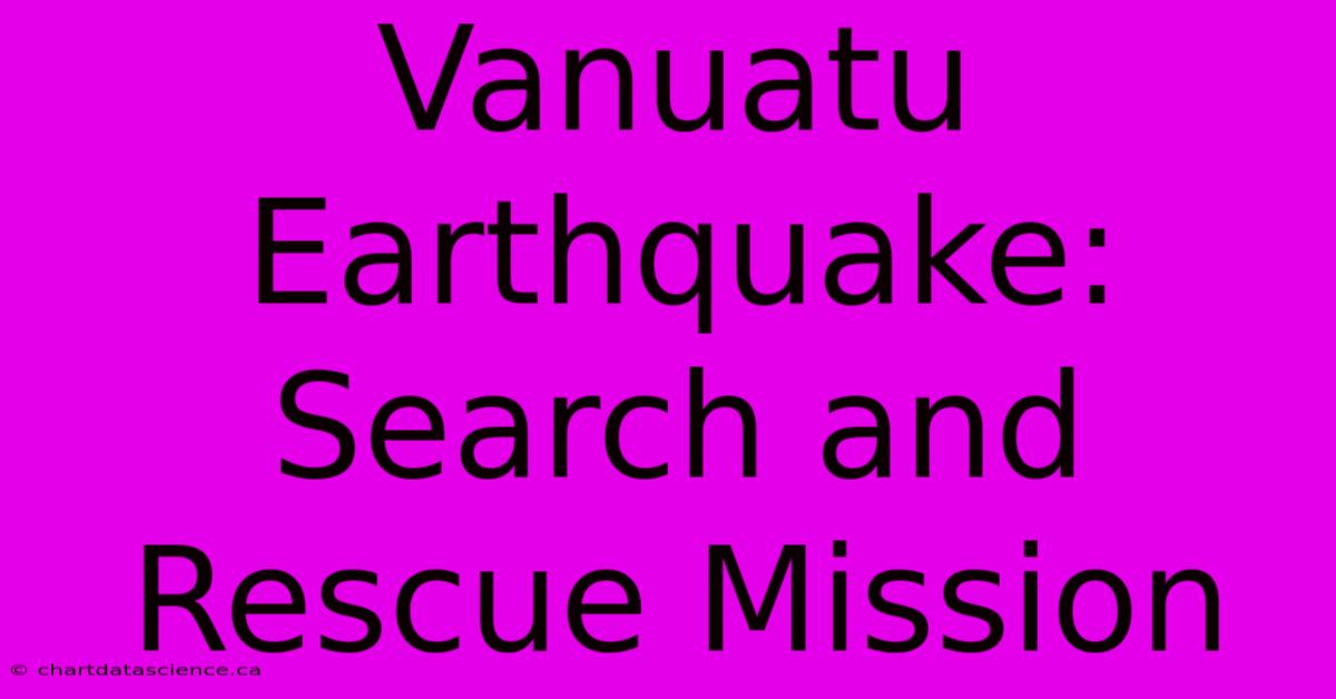 Vanuatu Earthquake: Search And Rescue Mission