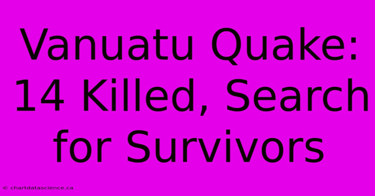 Vanuatu Quake: 14 Killed, Search For Survivors