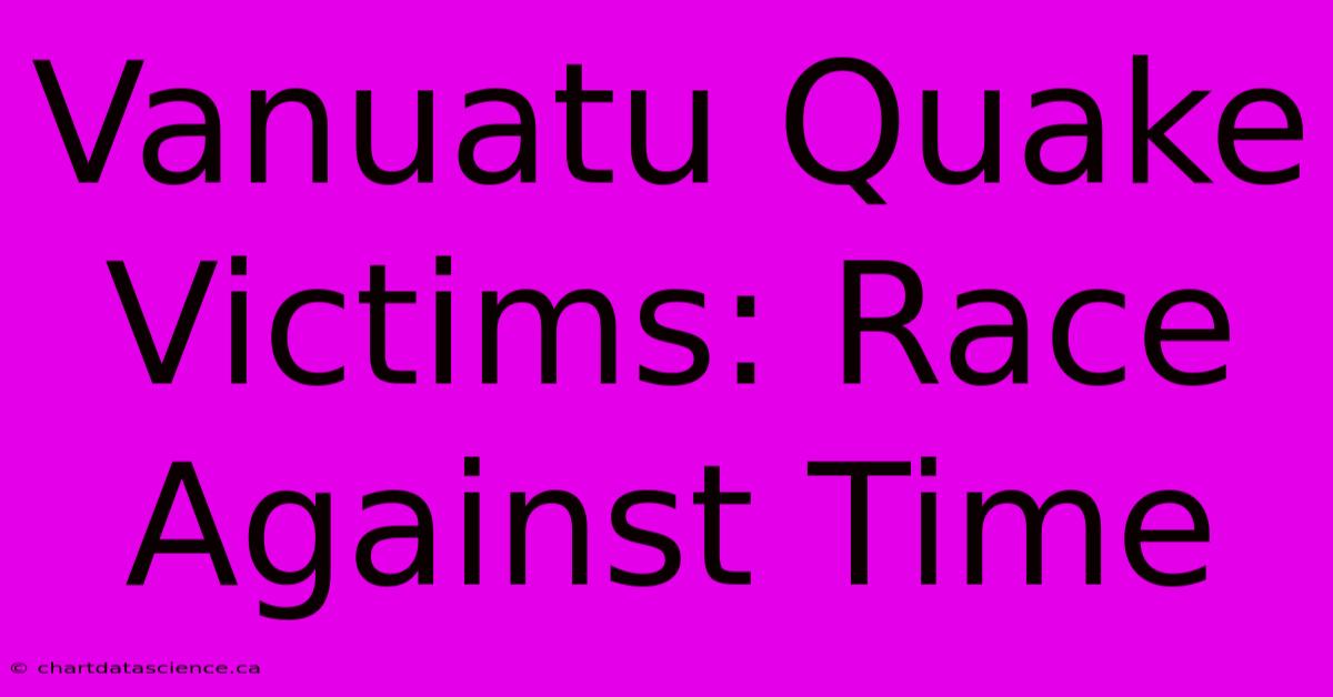 Vanuatu Quake Victims: Race Against Time