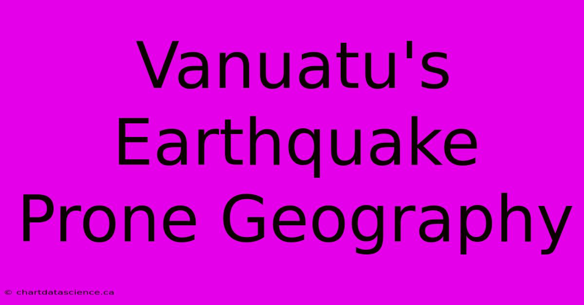 Vanuatu's Earthquake Prone Geography