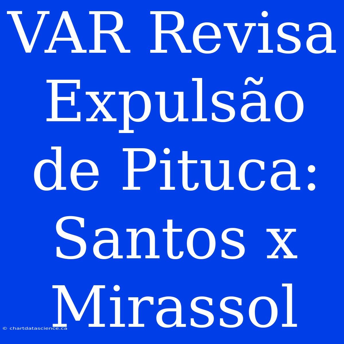 VAR Revisa Expulsão De Pituca: Santos X Mirassol