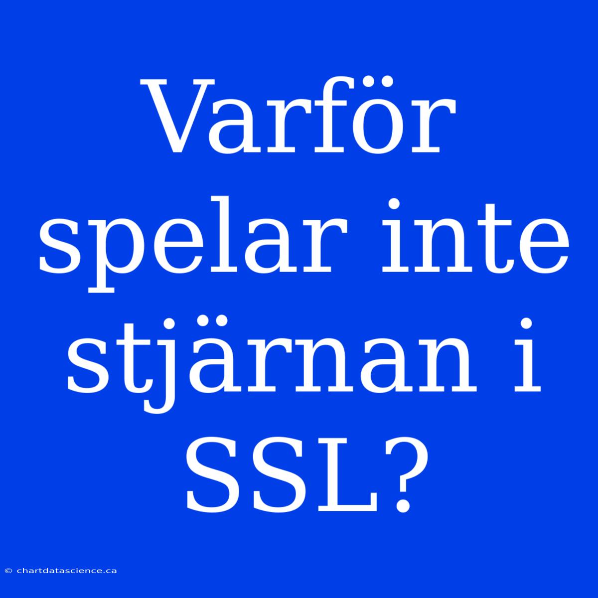 Varför Spelar Inte Stjärnan I SSL?