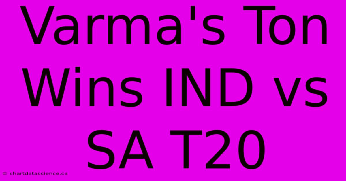 Varma's Ton Wins IND Vs SA T20