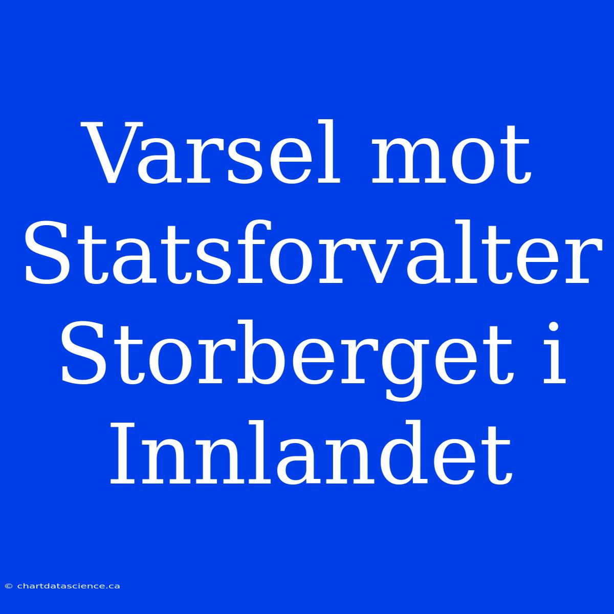 Varsel Mot Statsforvalter Storberget I Innlandet