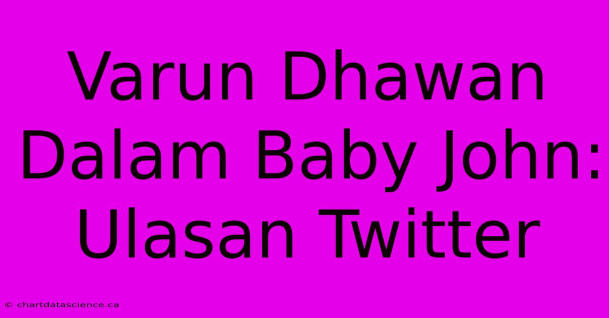 Varun Dhawan Dalam Baby John: Ulasan Twitter