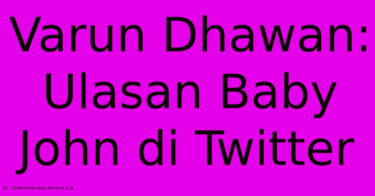 Varun Dhawan: Ulasan Baby John Di Twitter