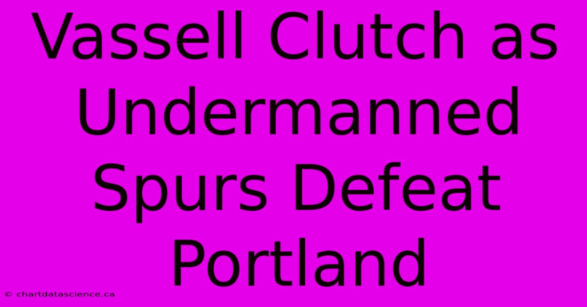 Vassell Clutch As Undermanned Spurs Defeat Portland