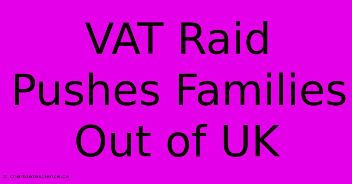 VAT Raid Pushes Families Out Of UK