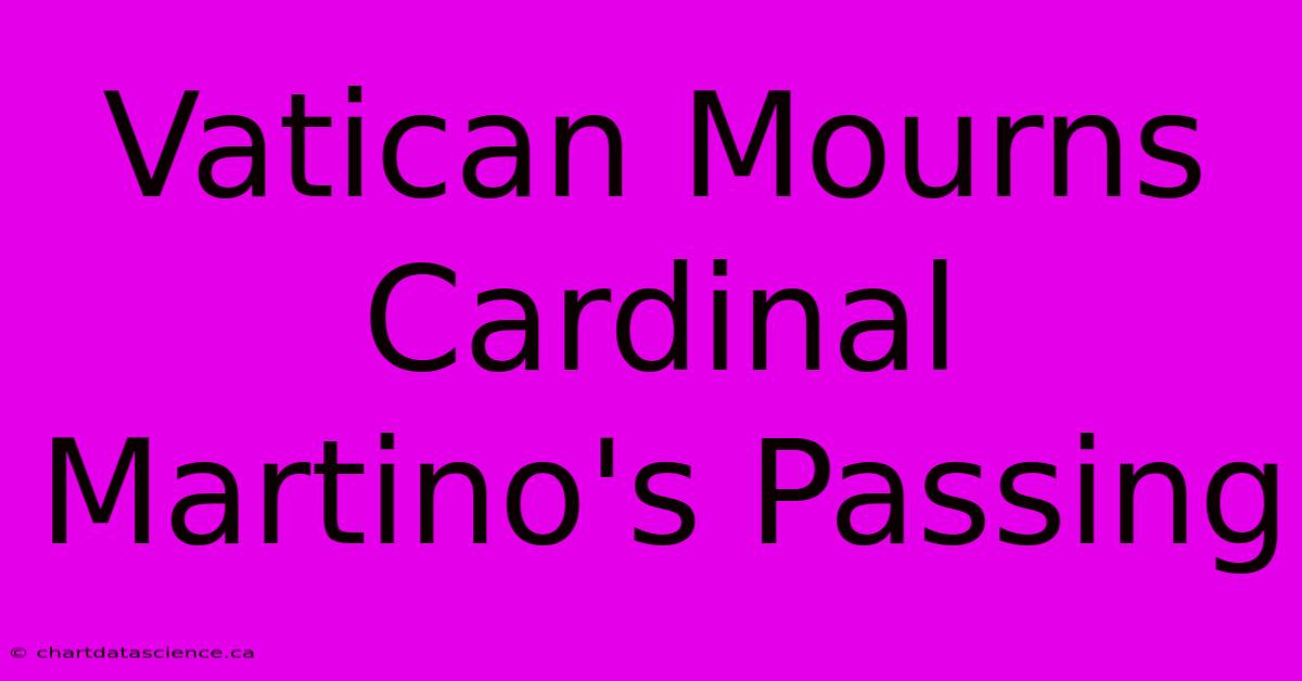 Vatican Mourns Cardinal Martino's Passing