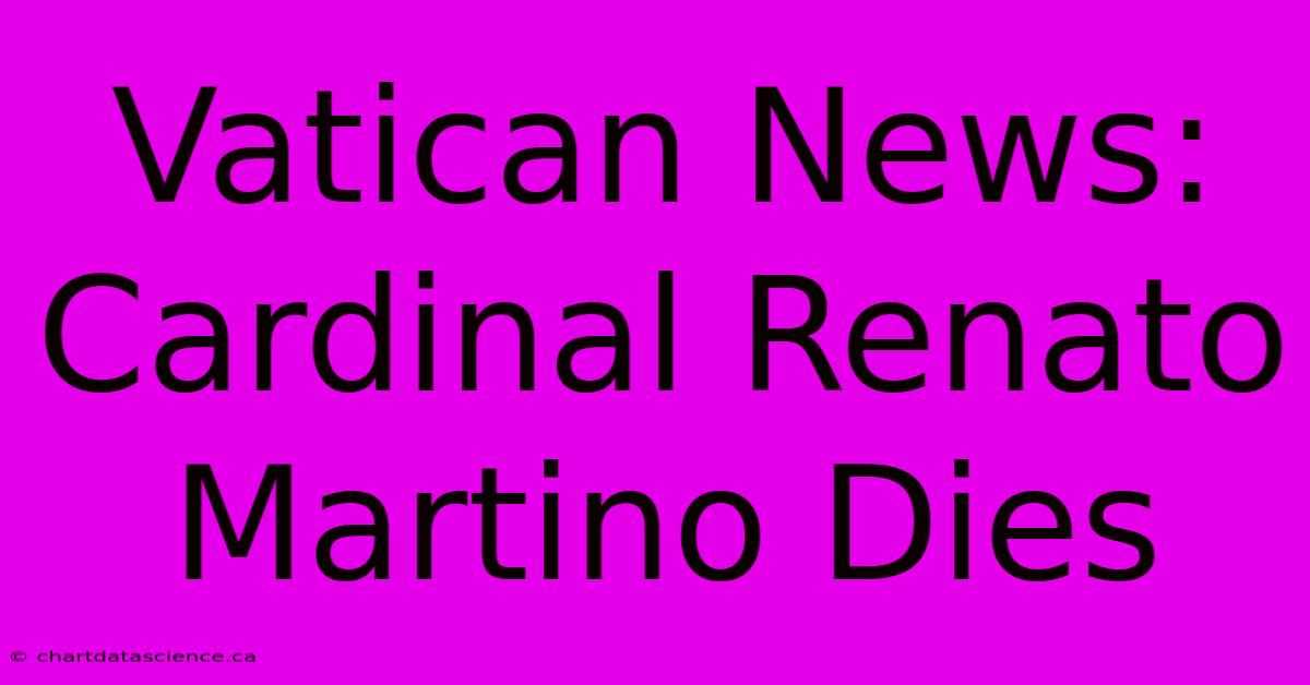 Vatican News: Cardinal Renato Martino Dies