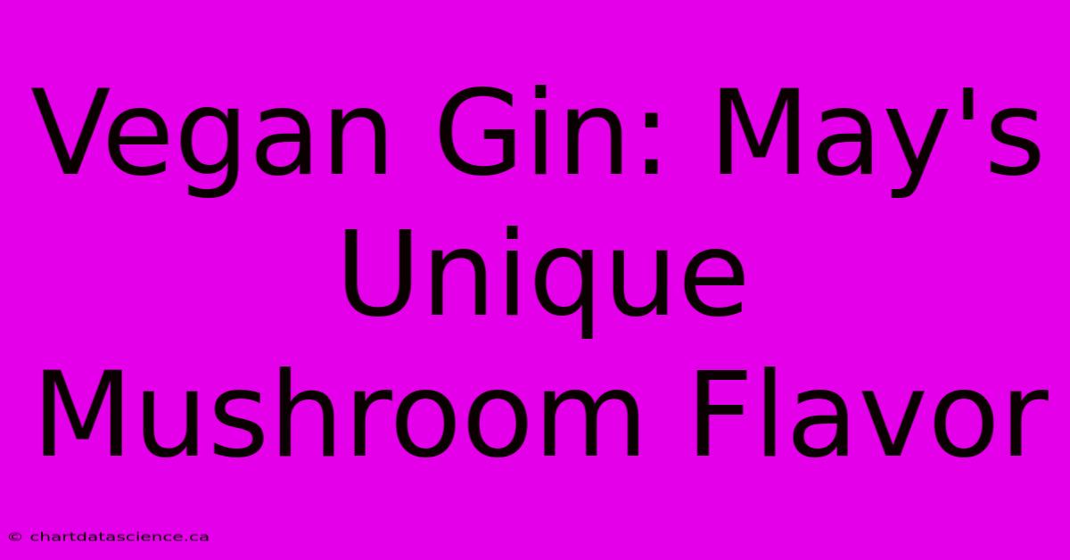 Vegan Gin: May's Unique Mushroom Flavor