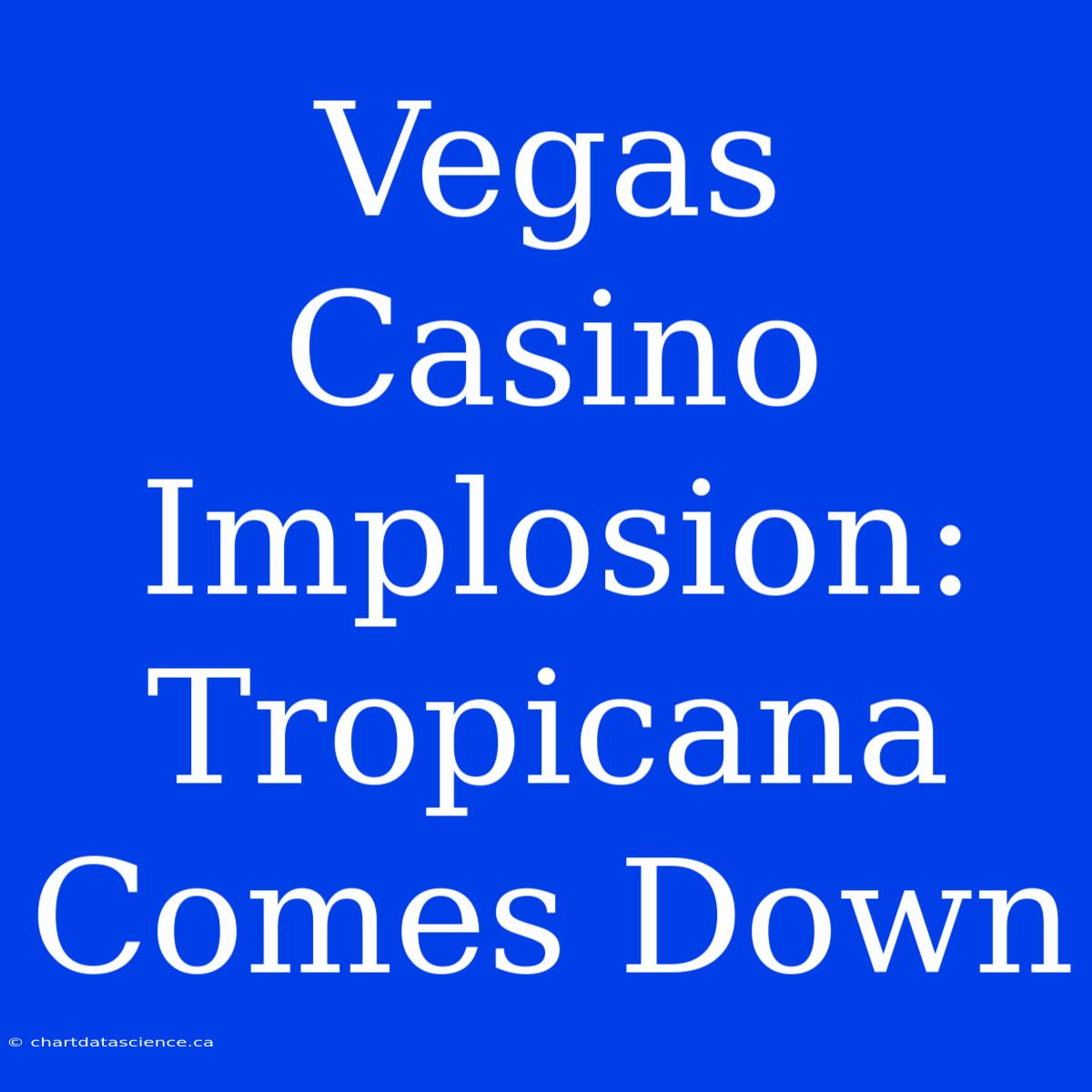 Vegas Casino Implosion: Tropicana Comes Down